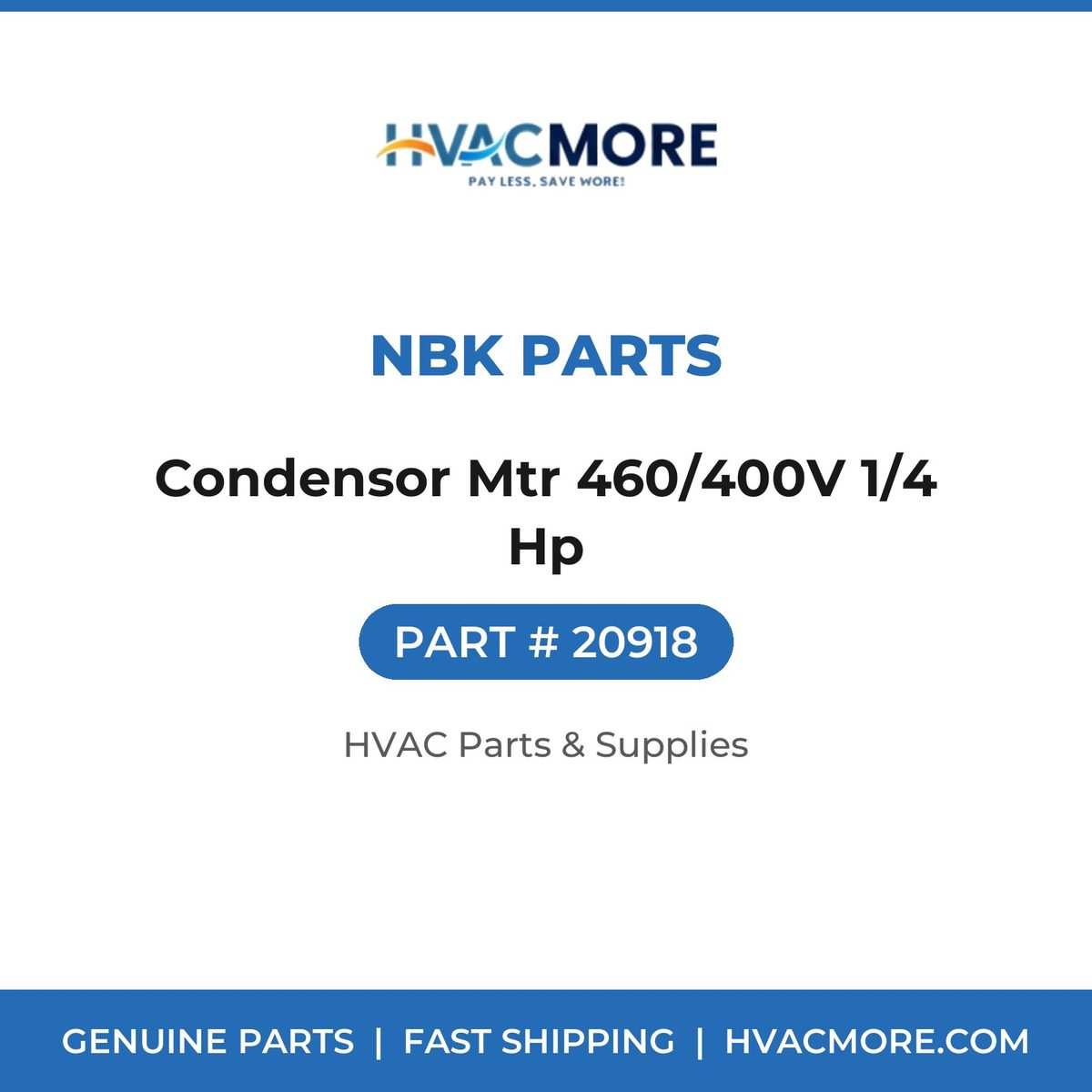 NBK Parts Condensor Mtr 460/400V 1/4 Hp 20918