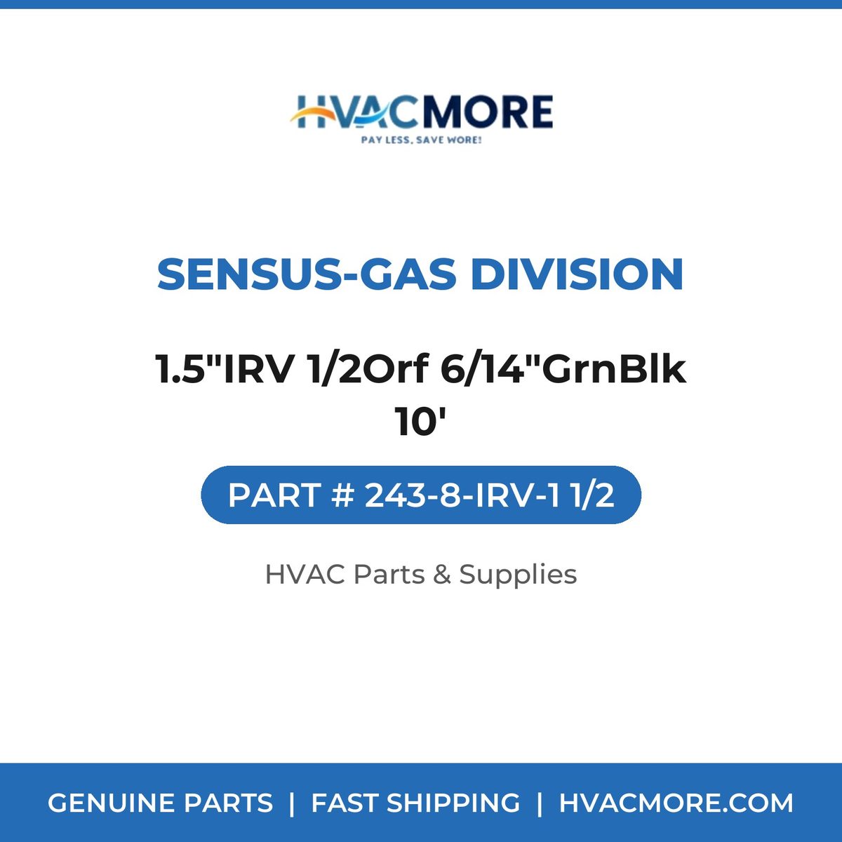 Sensus-Gas Division 1.5"IRV 1/2Orf 6/14"GrnBlk 10' 243-8-IRV-1 1/2