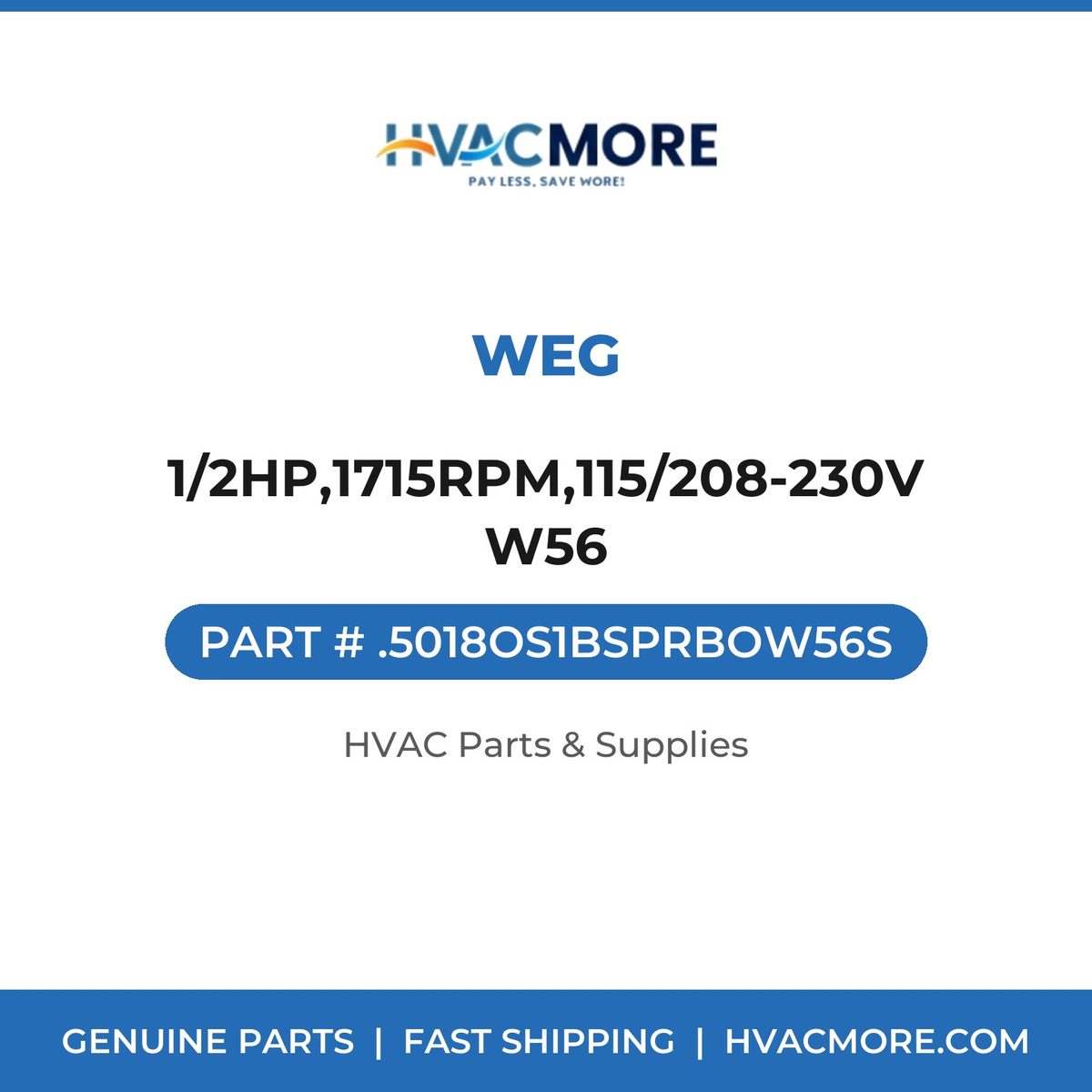 WEG 1/2HP,1715RPM,115/208-230V W56 .5018OS1BSPRBOW56S