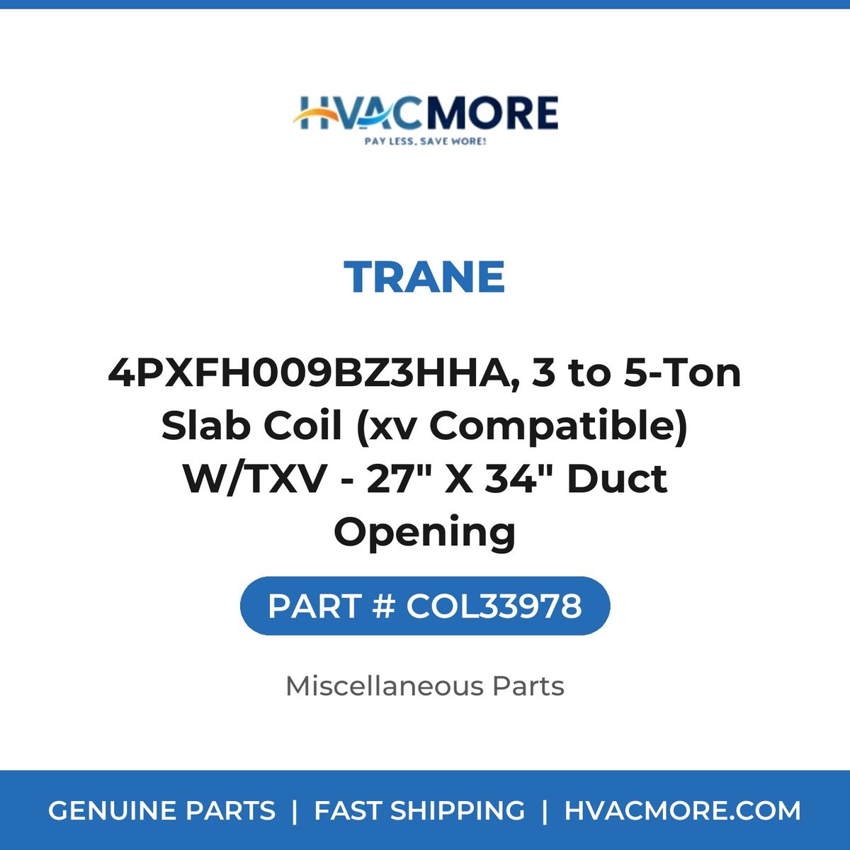Trane 4PXFH009BZ3HHA, 3 to 5-Ton Slab Coil (xv Compatible) W/TXV - 27" X 34" Duct Opening COL33978
