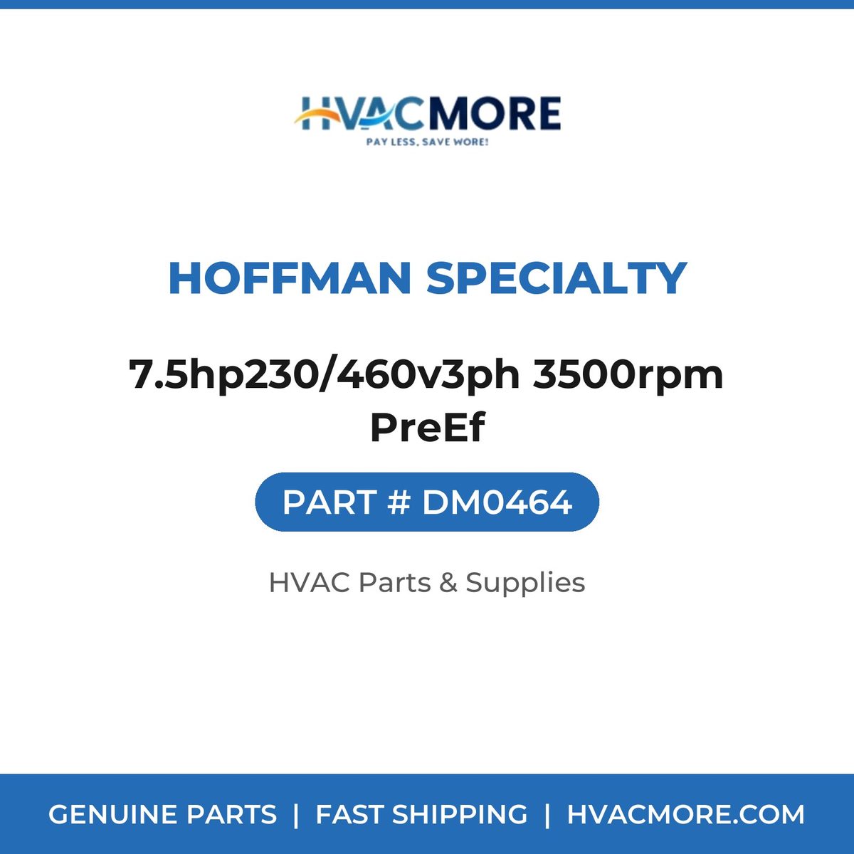 Hoffman Specialty 7.5hp230/460v3ph 3500rpm PreEf DM0464