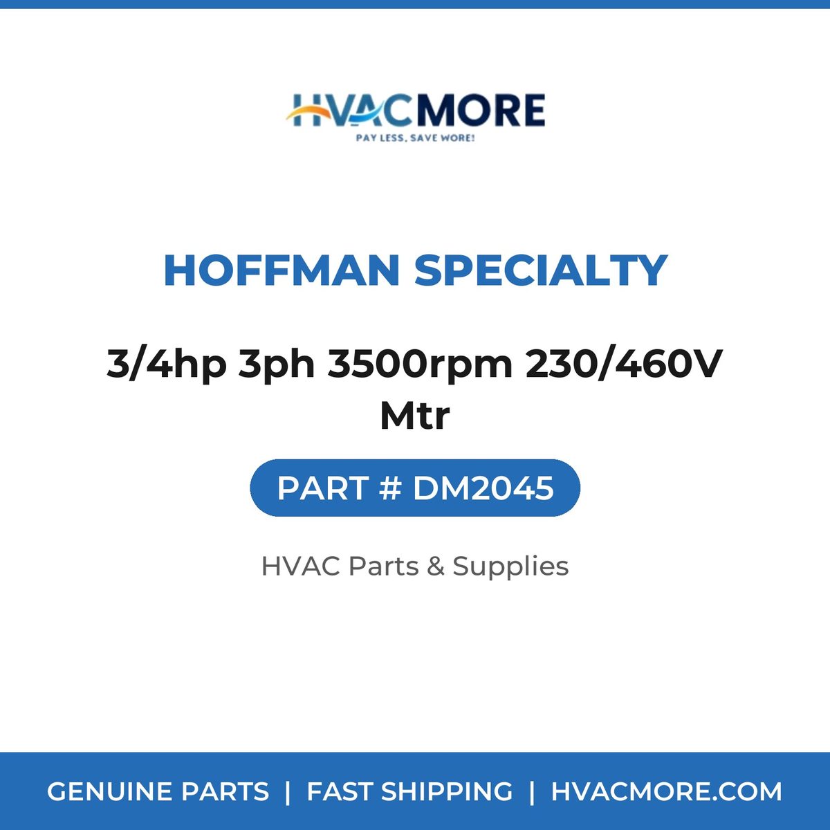 Hoffman Specialty 3/4hp 3ph 3500rpm 230/460V Mtr DM2045