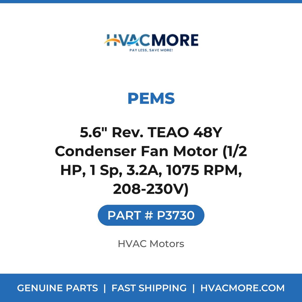 PEMS 5.6" Rev. TEAO 48Y Condenser Fan Motor (1/2 HP, 1 Sp, 3.2A, 1075 RPM, 208-230V) P3730