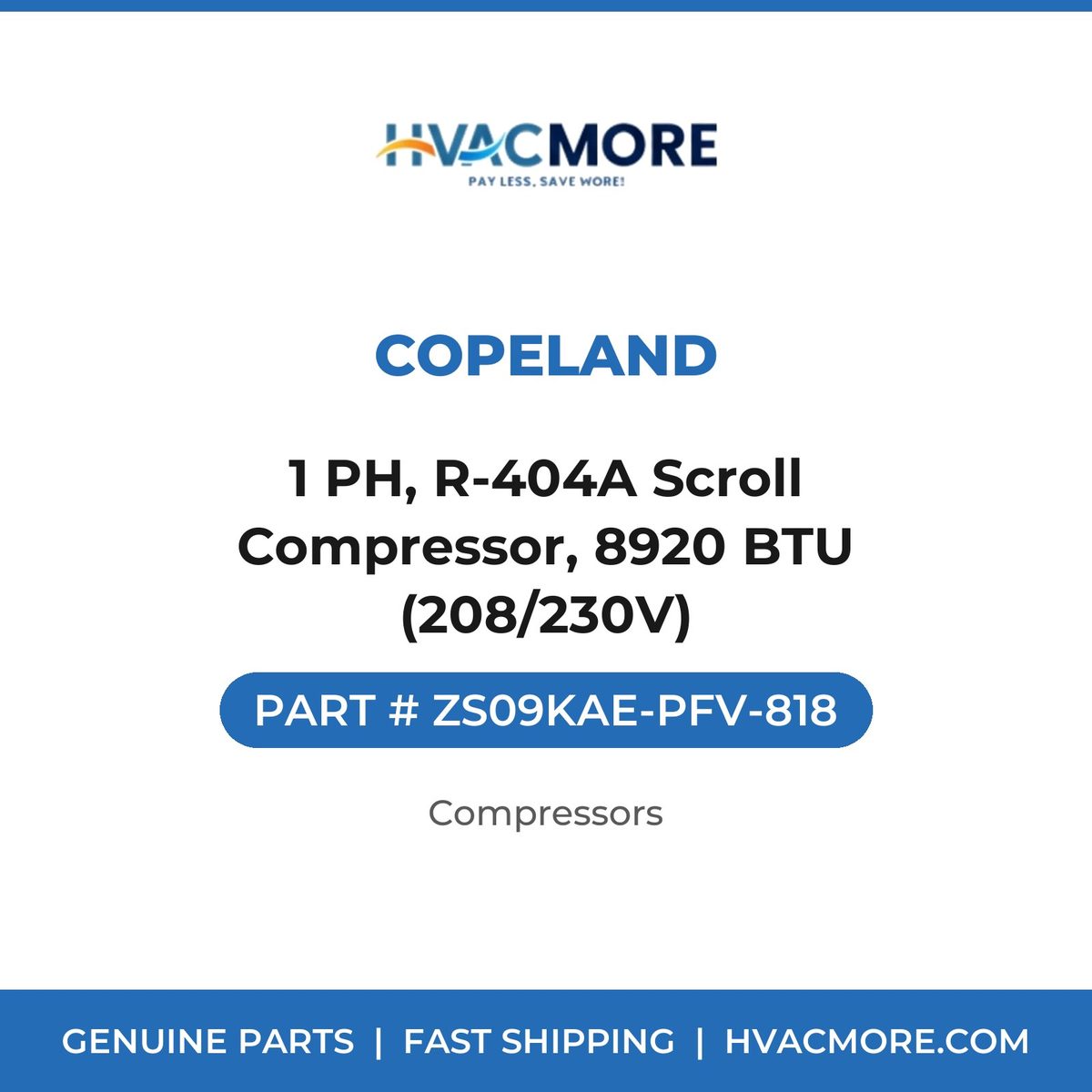 Copeland 1 PH, R-404A Scroll Compressor, 8920 BTU (208/230V) ZS09KAE-PFV-818