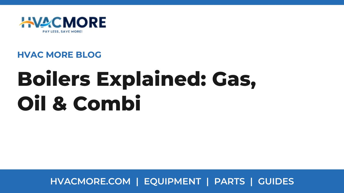 Boilers Explained (2026): Gas, Oil, Combi and Hot Water Boiler Systems