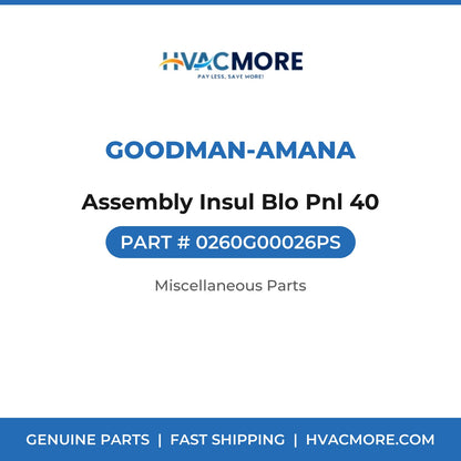 Goodman-Amana Assembly Insul Blo Pnl 40 0260G00026PS