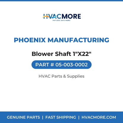 Phoenix Manufacturing Blower Shaft 1"X22" 05-003-0002