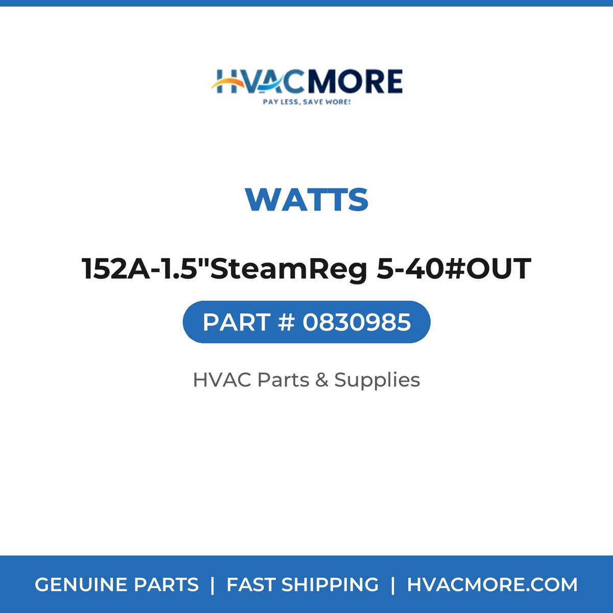 Watts 152A-1.5"SteamReg 5-40#OUT 0830985