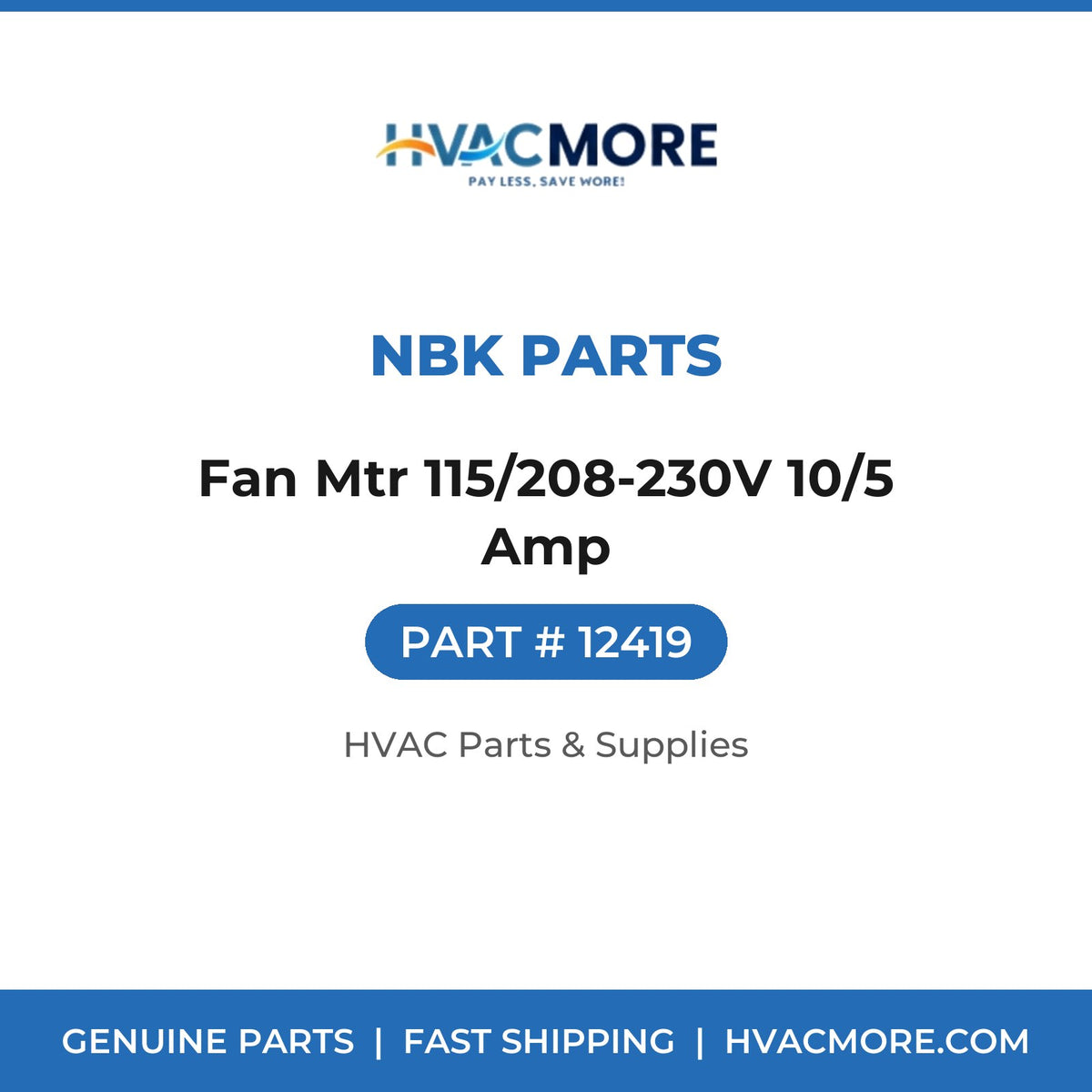 NBK Parts Fan Mtr 115/208-230V 10/5 Amp 12419