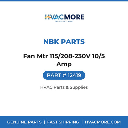 NBK Parts Fan Mtr 115/208-230V 10/5 Amp 12419