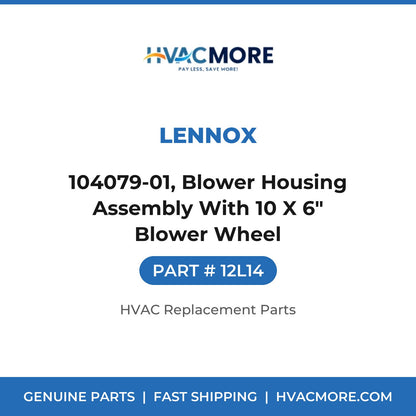 Lennox 104079-01, Blower Housing Assembly With 10 X 6" Blower Wheel 12L14