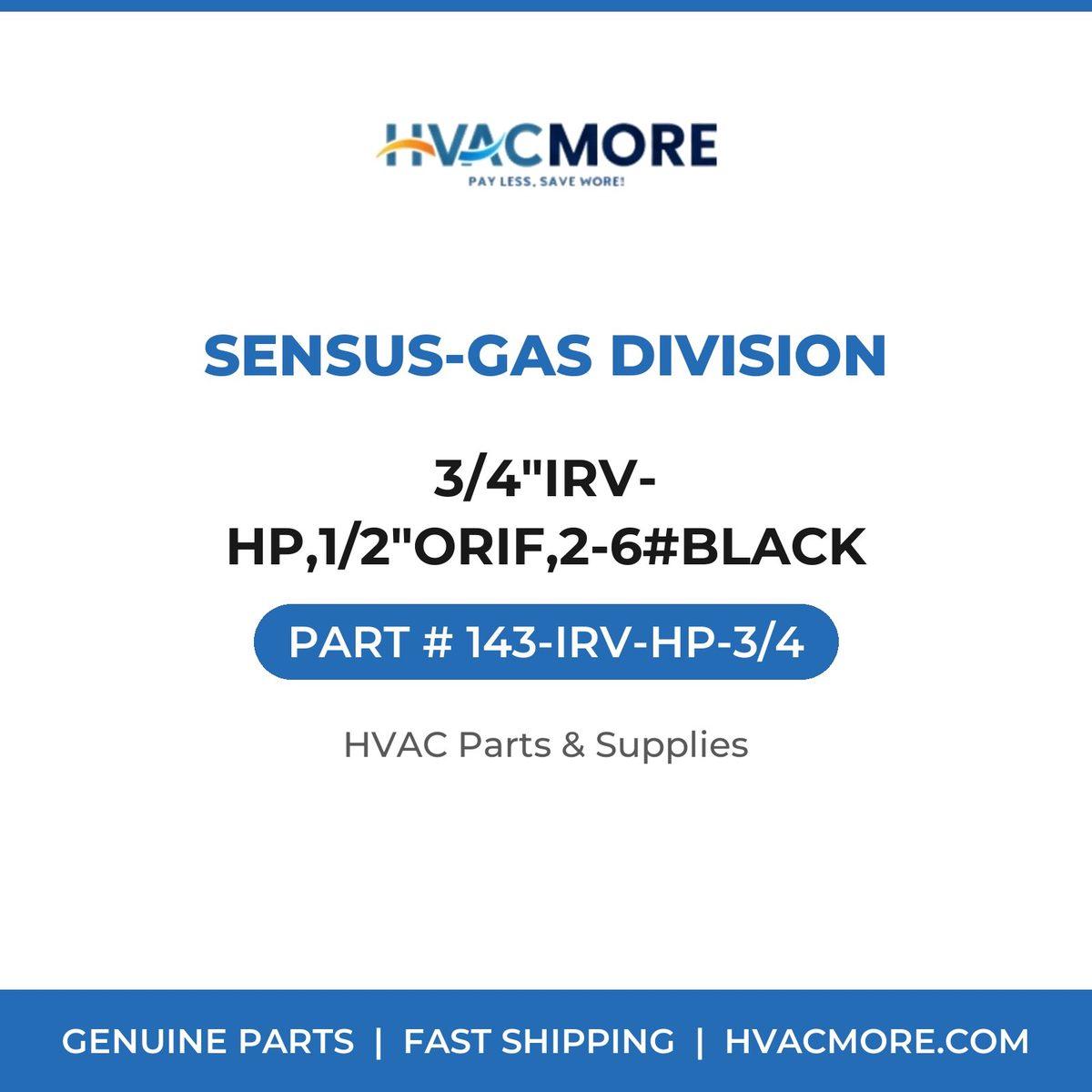 Sensus-Gas Division 3/4"IRV-HP,1/2"ORIF,2-6#BLACK 143-IRV-HP-3/4