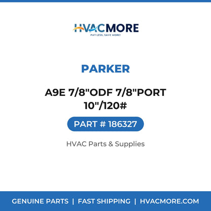 Parker A9E 7/8"ODF 7/8"PORT 10"/120# 186327