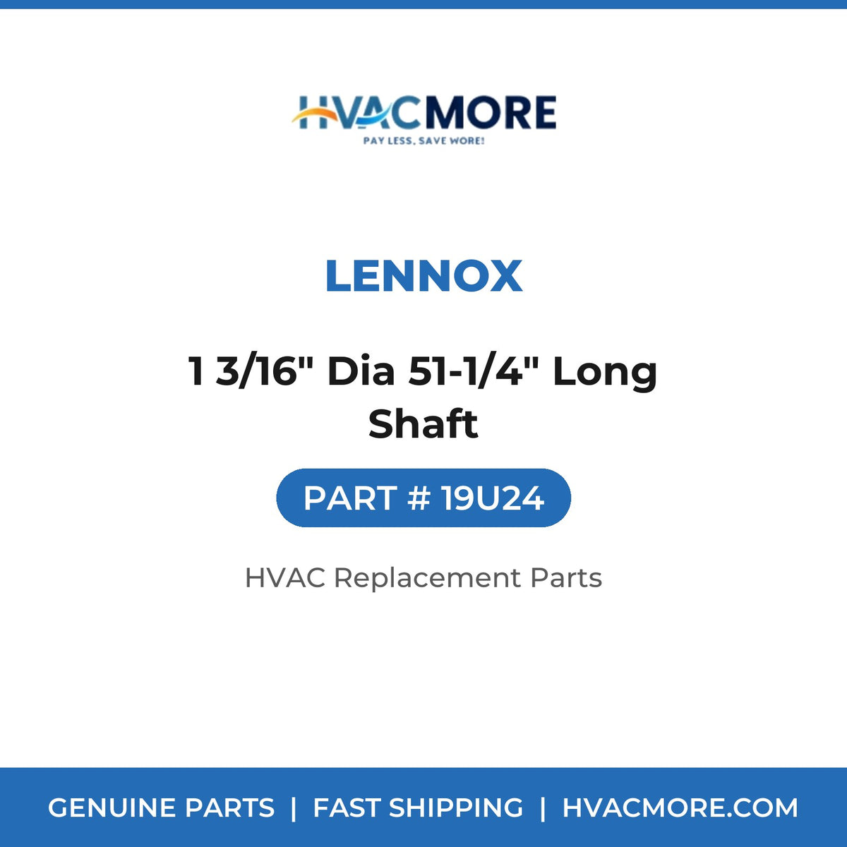 Lennox 1 3/16" Dia 51-1/4" Long Shaft 19U24