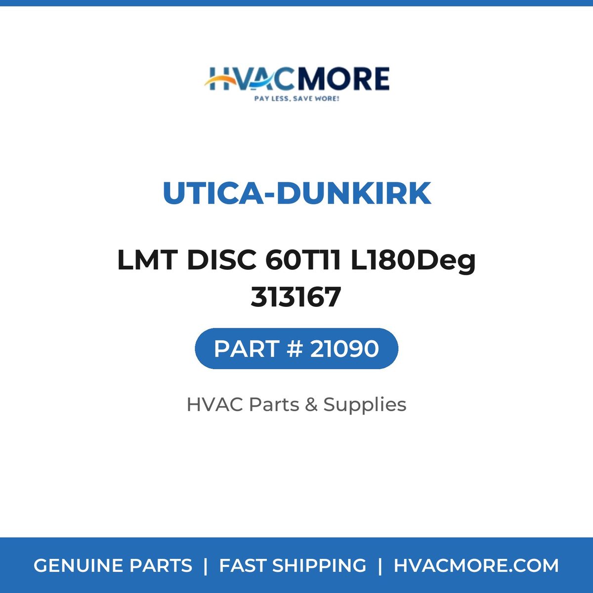 Utica-Dunkirk LMT DISC 60T11 L180Deg 313167 21090