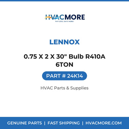 Lennox 0.75 X 2 X 30" Bulb R410A 6TON 24K14
