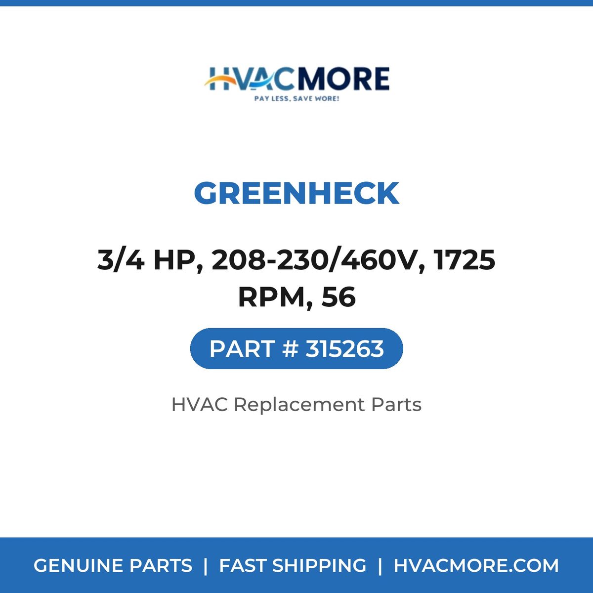 Greenheck 3/4 HP, 208-230/460V, 1725 RPM, 56 315263