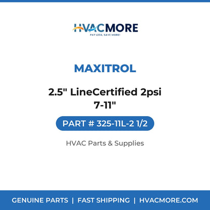 Maxitrol 2.5" LineCertified 2psi 7-11" 325-11L-2 1/2