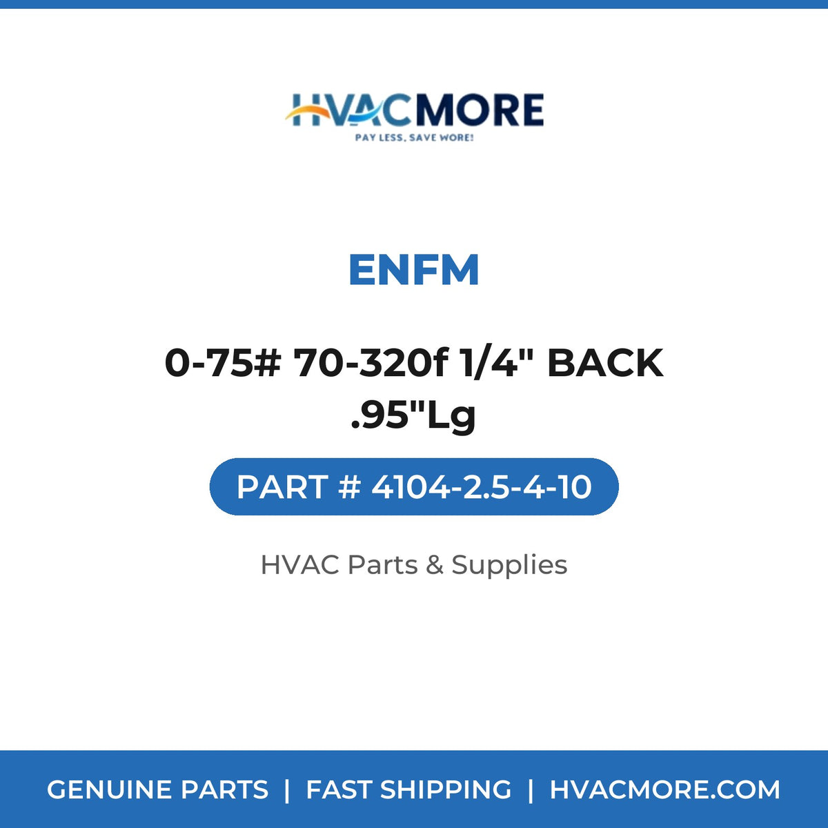 ENFM 0-75# 70-320f 1/4" BACK .95"Lg 4104-2.5-4-10