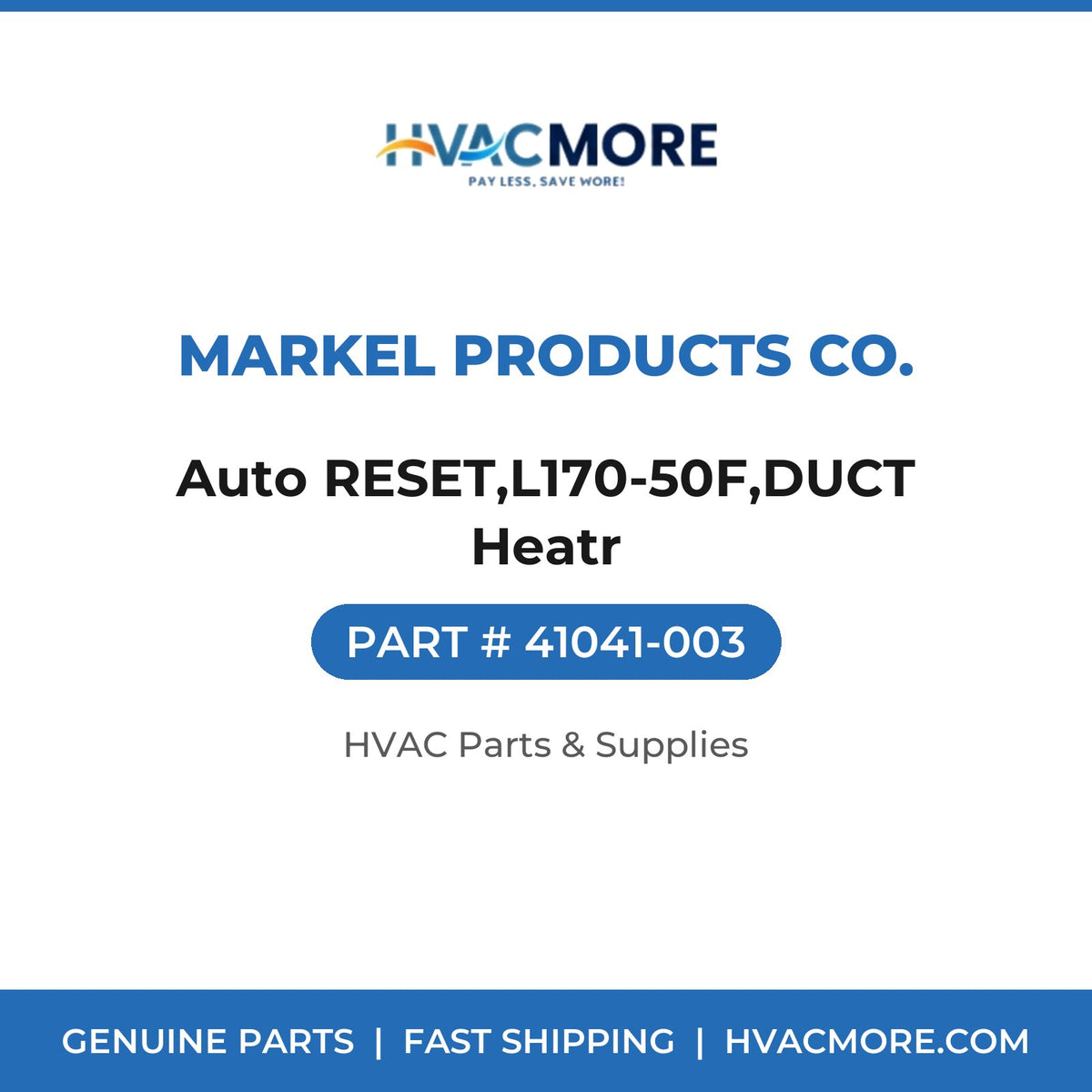 Markel Products Co. Auto RESET,L170-50F,DUCT Heatr 41041-003