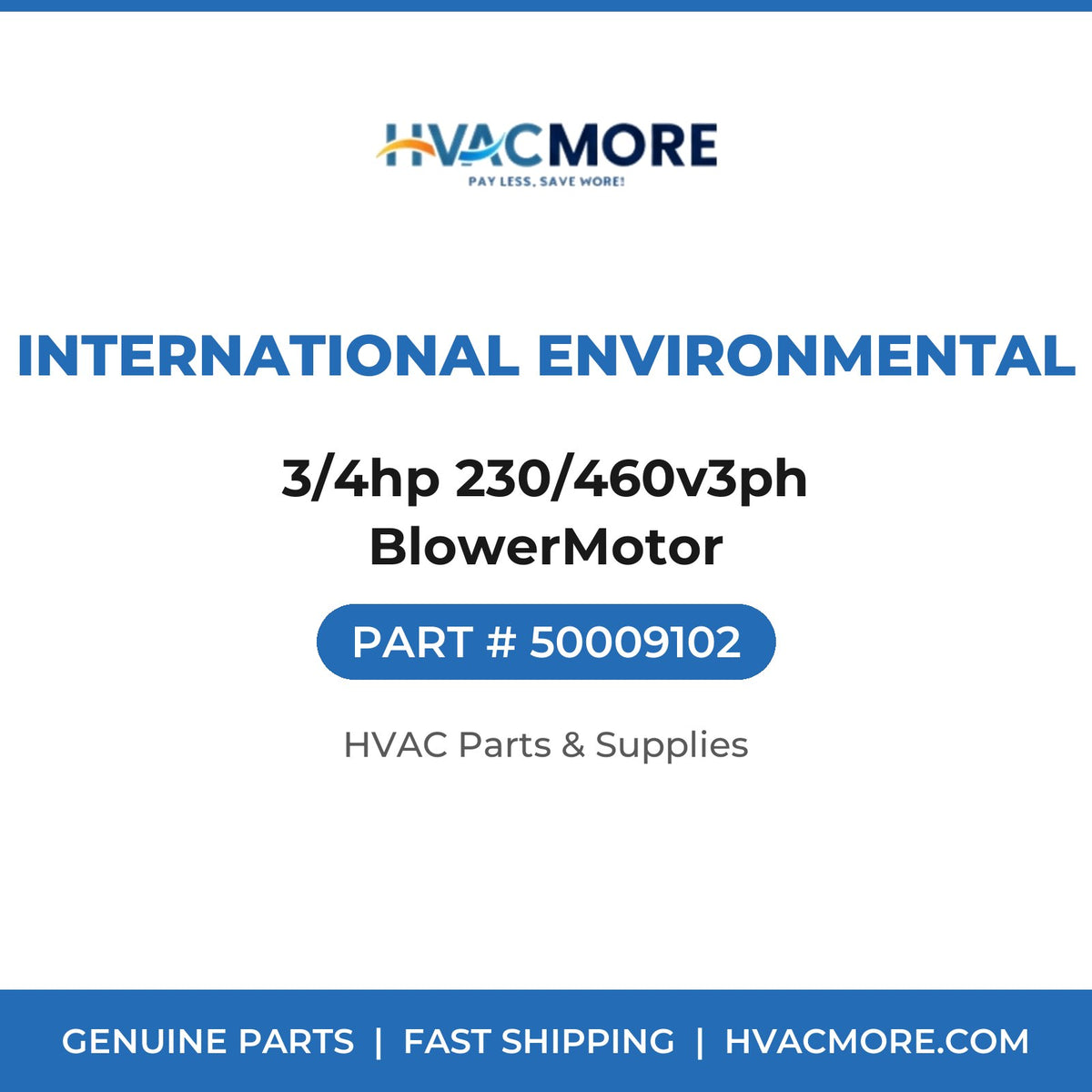 International Environmental 3/4hp 230/460v3ph BlowerMotor 50009102