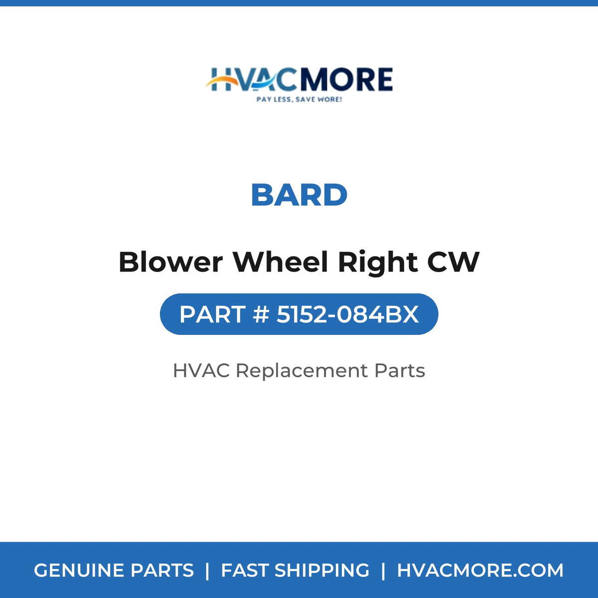 Bard Blower Wheel Right CW 5152-084BX