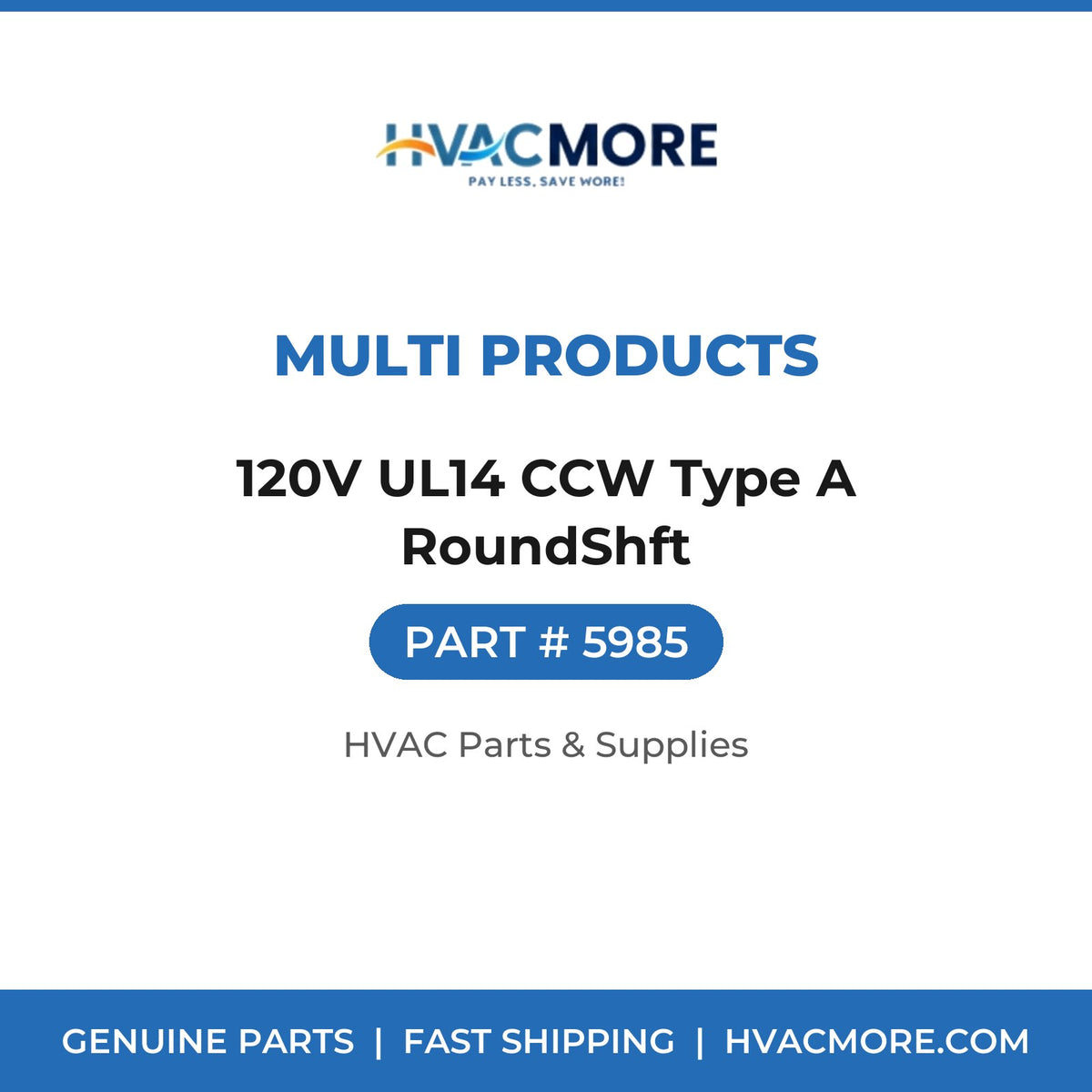 Multi Products 120V UL14 CCW Type A RoundShft 5985