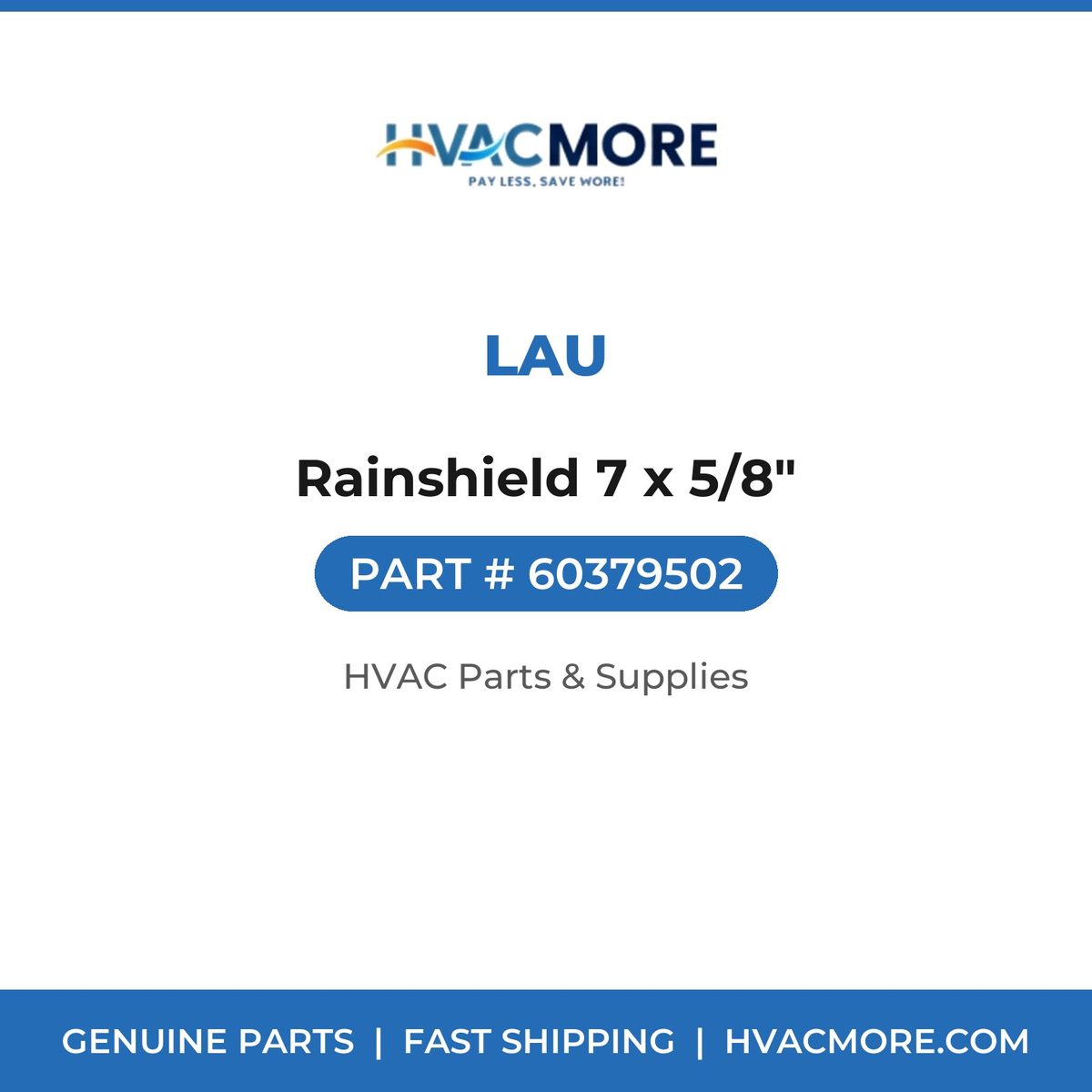 Lau Rainshield 7 x 5/8" 60379502