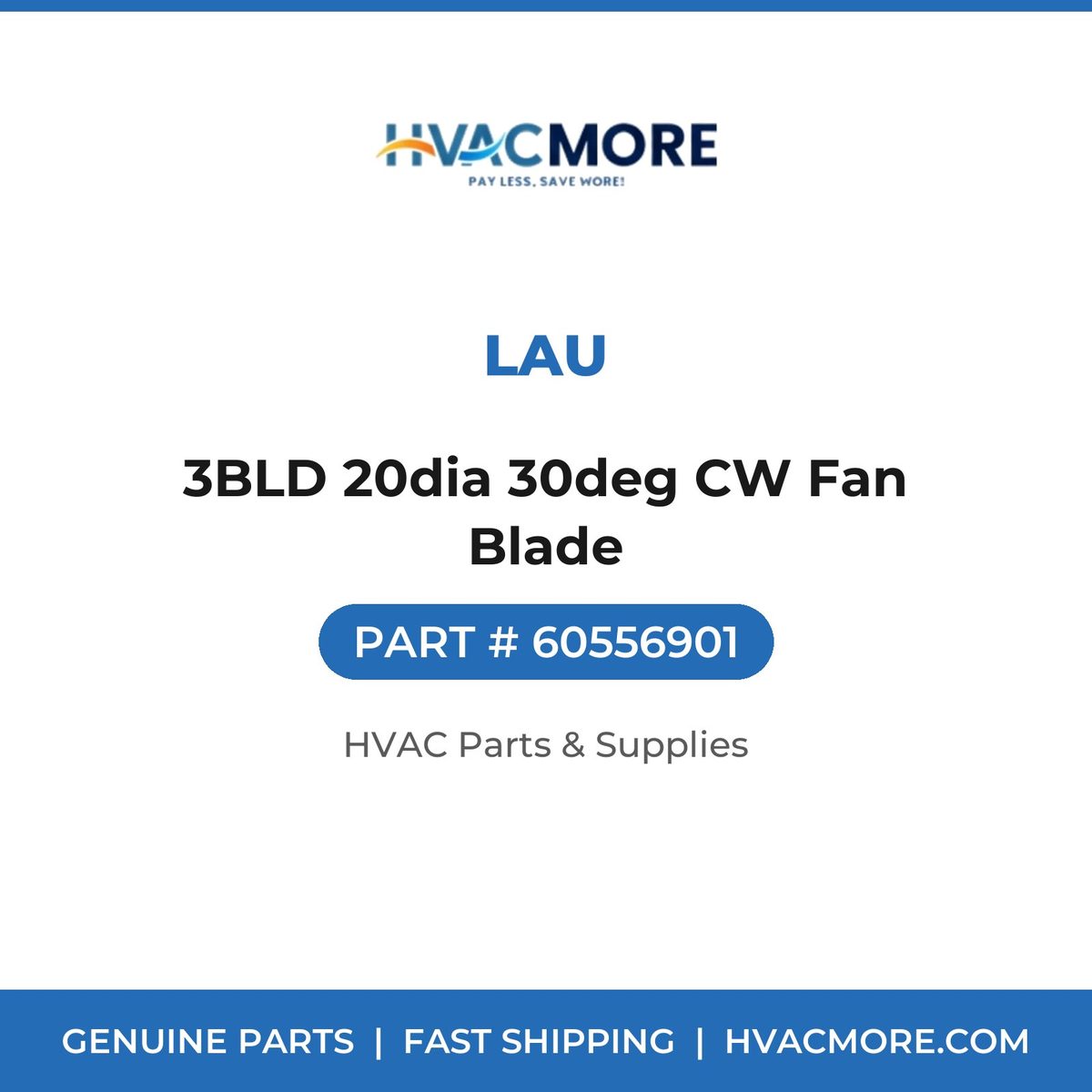 Lau 3BLD 20dia 30deg CW Fan Blade 60556901