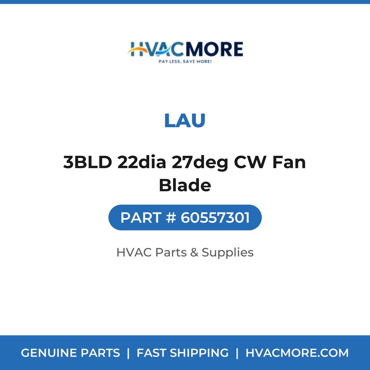 Lau 3BLD 22dia 27deg CW Fan Blade 60557301