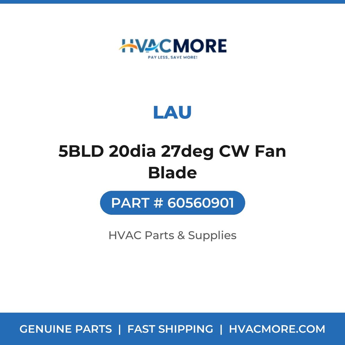 Lau 5BLD 20dia 27deg CW Fan Blade 60560901