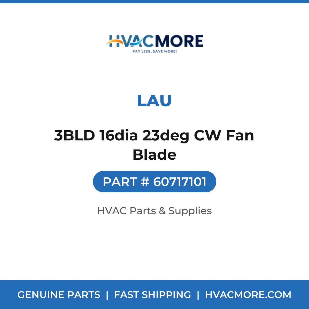 Lau 3BLD 16dia 23deg CW Fan Blade 60717101