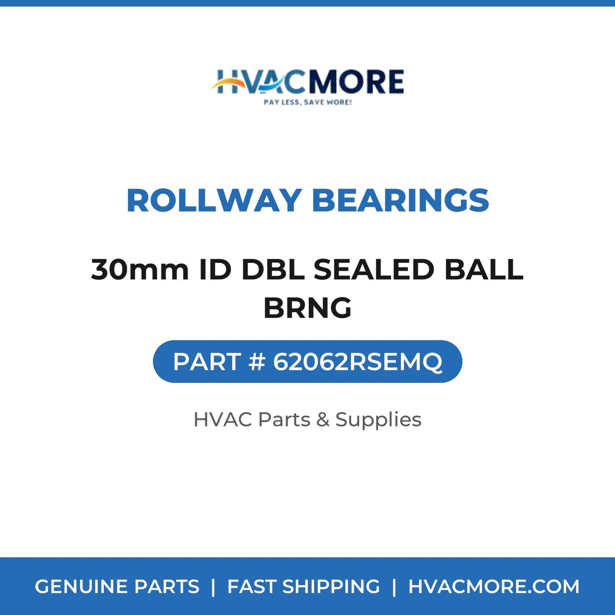 Rollway Bearings 30mm ID DBL SEALED BALL BRNG 62062RSEMQ