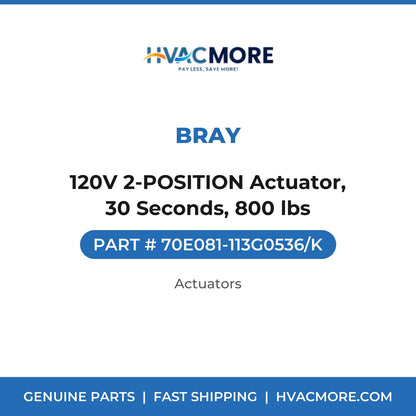 Bray 120V 2-POSITION Actuator, 30 Seconds, 800 lbs 70E081-113G0536/K