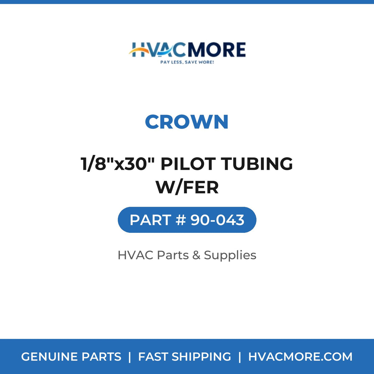 Crown 1/8"x30" PILOT TUBING W/FER 90-043