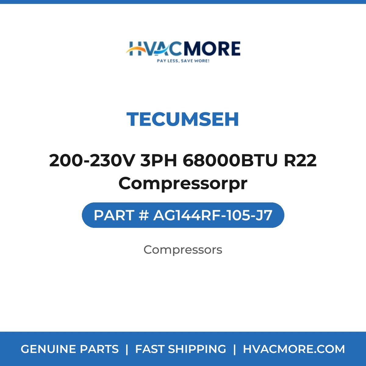 Tecumseh 200-230V 3PH 68000BTU R22 Compressorpr AG144RF-105-J7