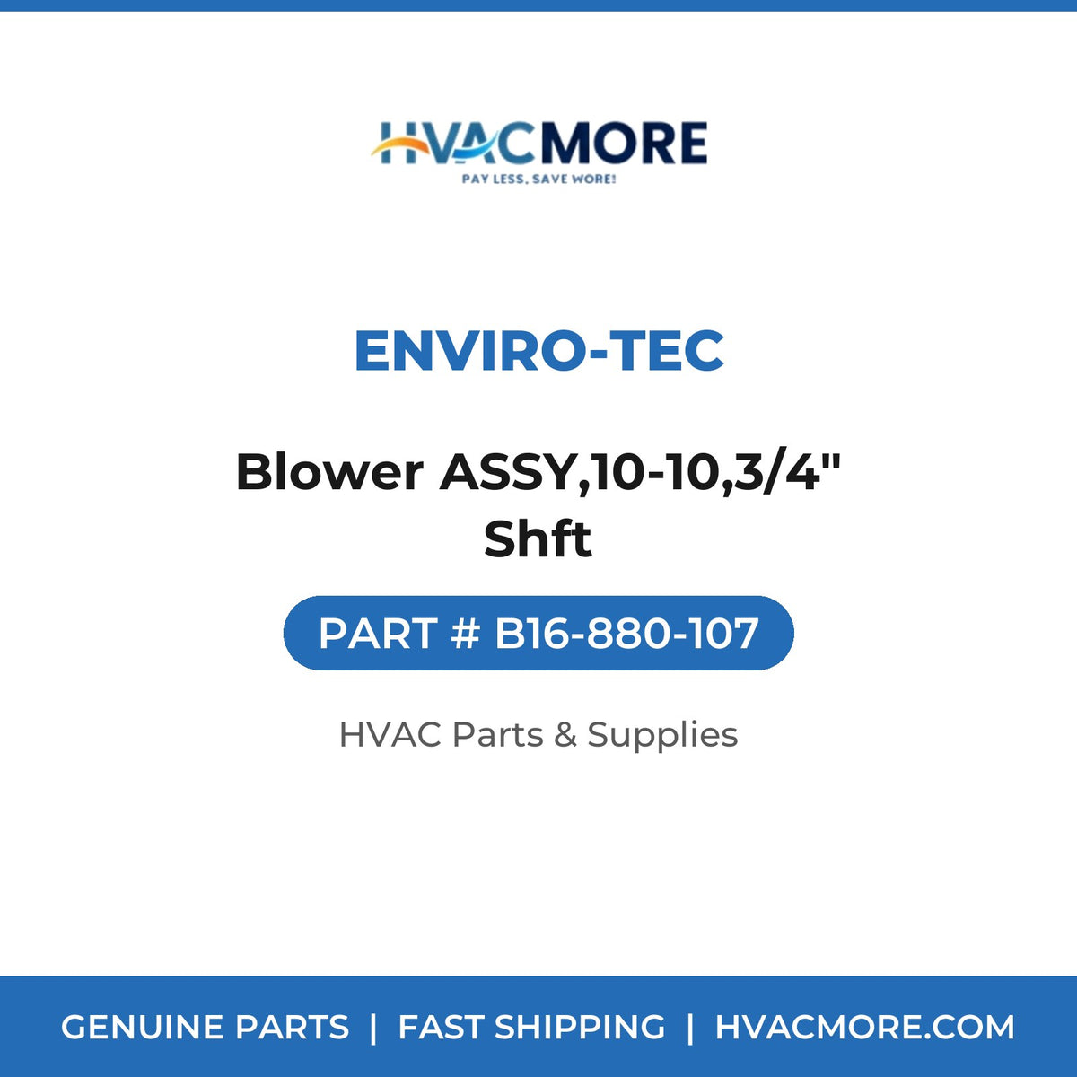 Enviro-tec Blower ASSY,10-10,3/4" Shft B16-880-107