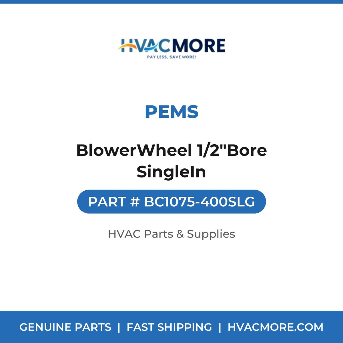 PEMS BlowerWheel 1/2"Bore SingleIn BC1075-400SLG