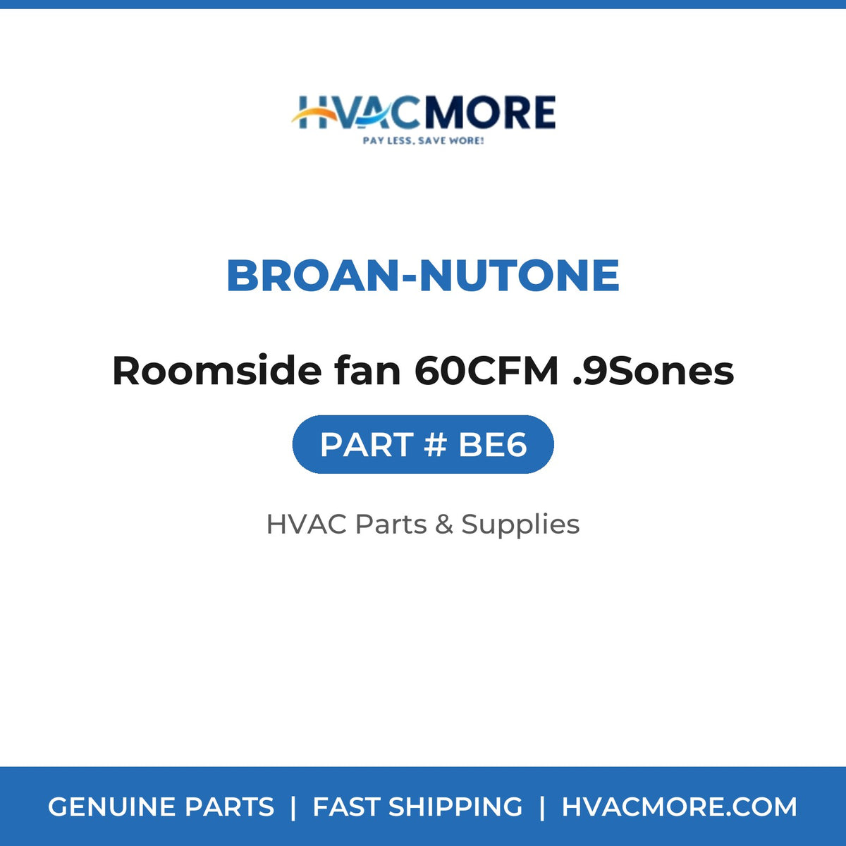 Broan-NuTone Roomside fan 60CFM .9Sones BE6