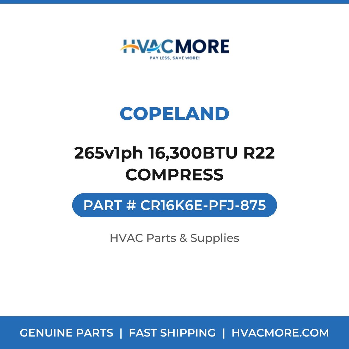 Copeland 265v1ph 16,300BTU R22 COMPRESS CR16K6E-PFJ-875