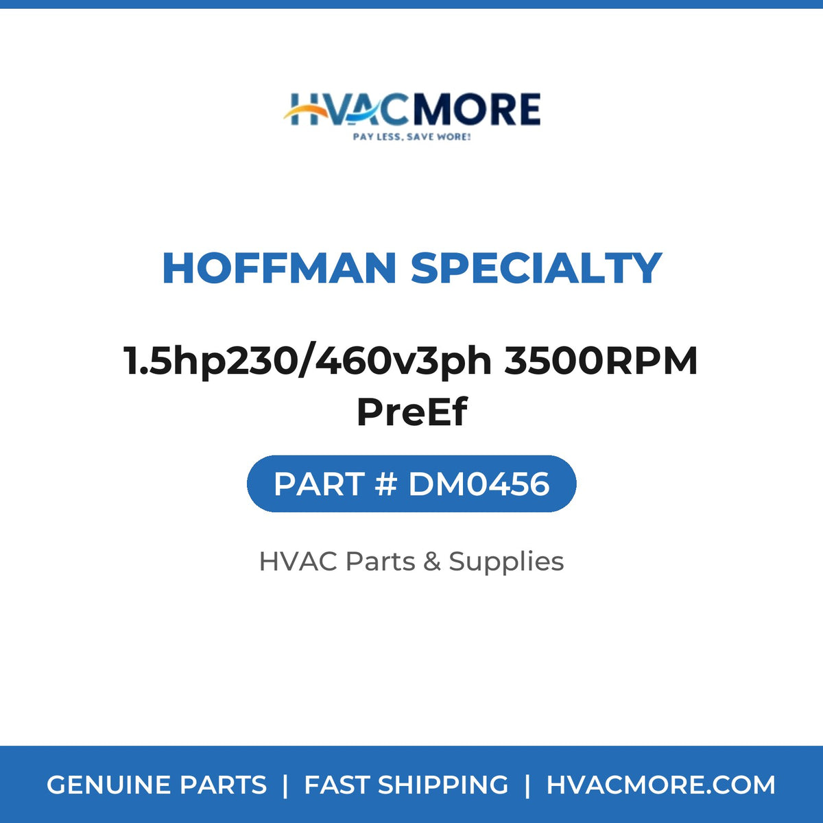 Hoffman Specialty 1.5hp230/460v3ph 3500RPM PreEf DM0456