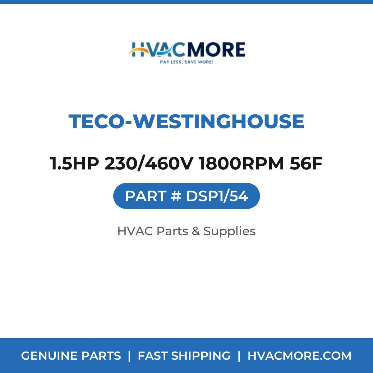 TECO-Westinghouse 1.5HP 230/460V 1800RPM 56F DSP1/54