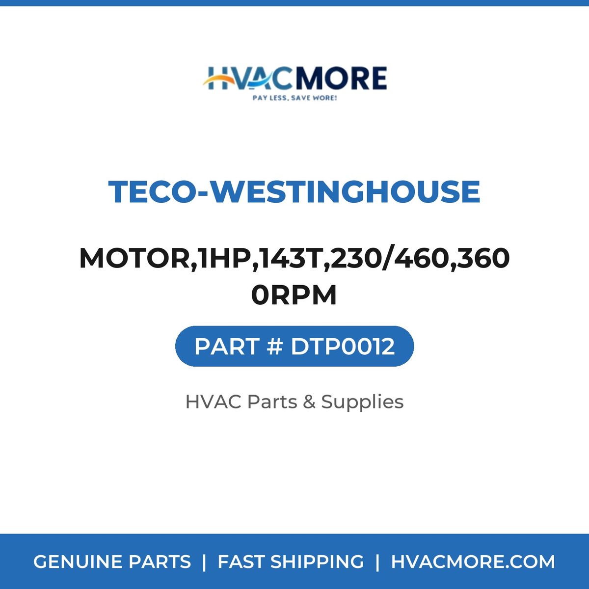 TECO-Westinghouse MOTOR,1HP,143T,230/460,3600RPM DTP0012