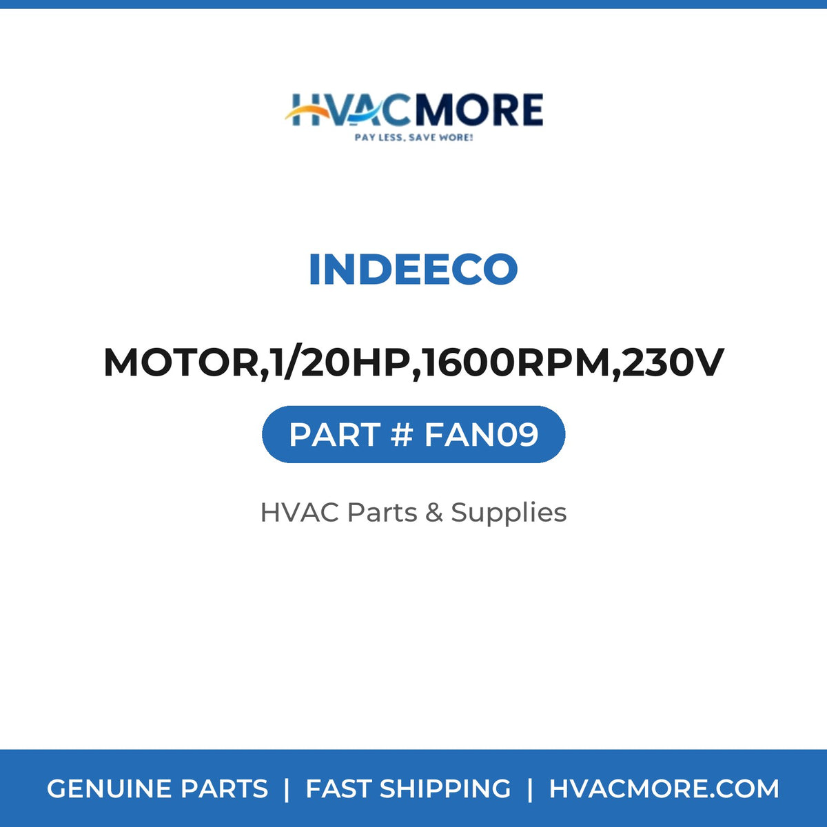 Indeeco MOTOR,1/20HP,1600RPM,230V FAN09