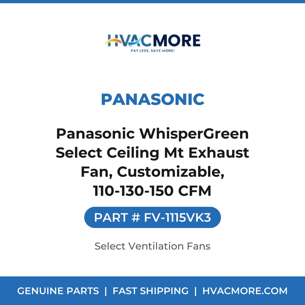 Panasonic Panasonic WhisperGreen Select Ceiling Mt Exhaust Fan, Customizable, 110-130-150 CFM FV-1115VK3