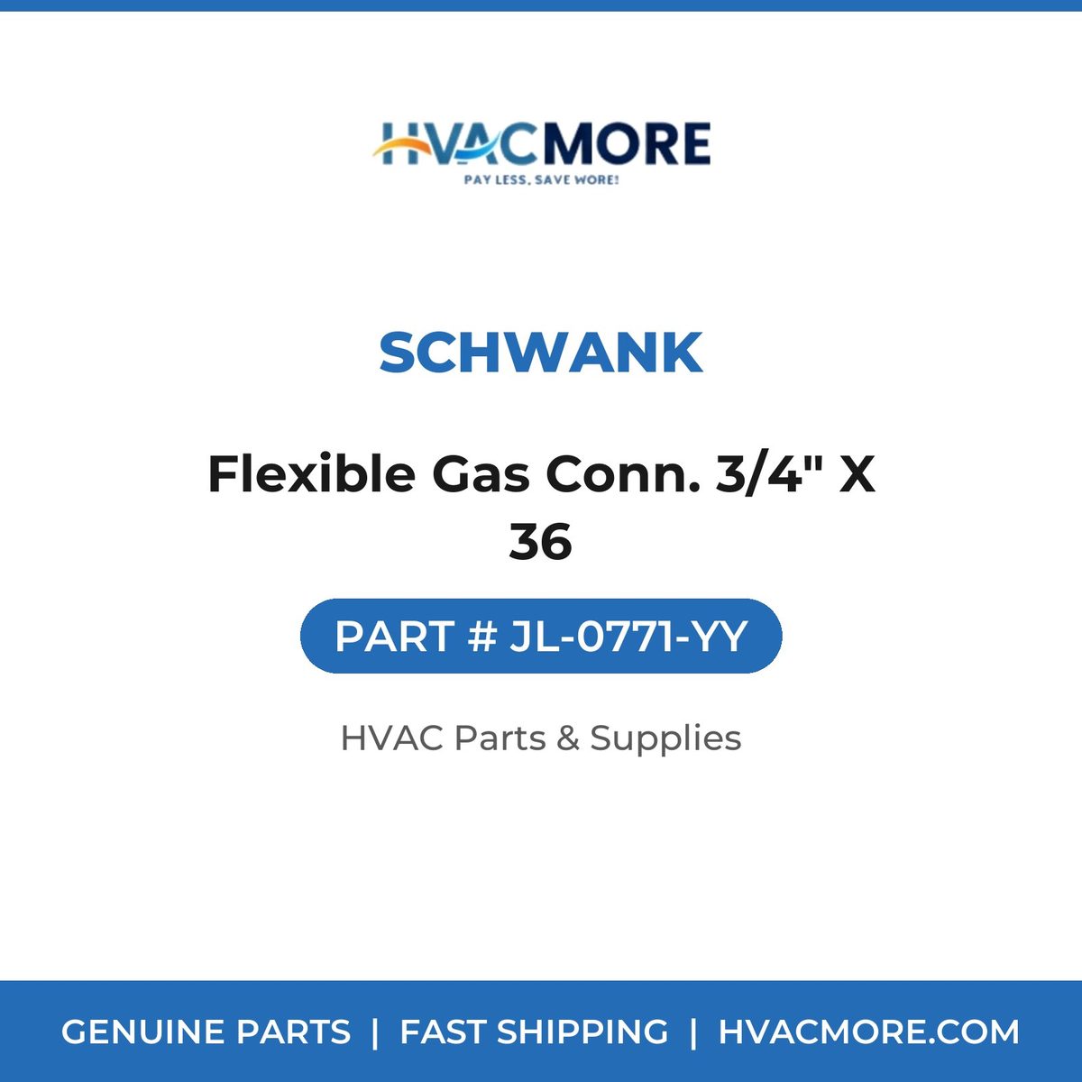 SCHWANK Flexible Gas Conn. 3/4" X 36 JL-0771-YY