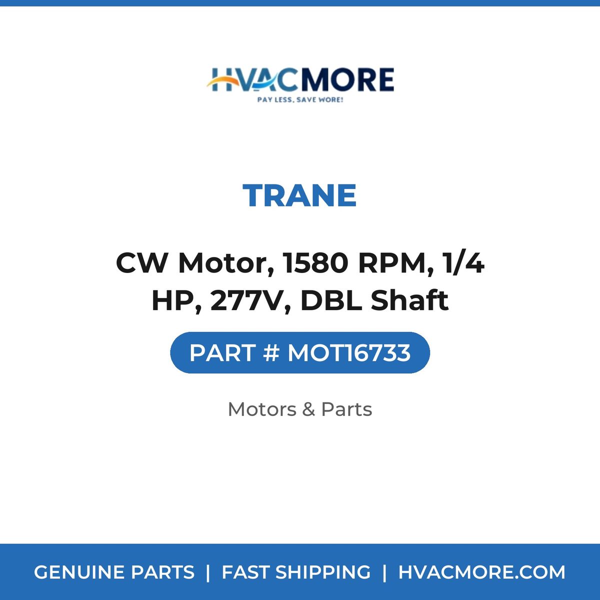Trane CW Motor, 1580 RPM, 1/4 HP, 277V, DBL Shaft MOT16733