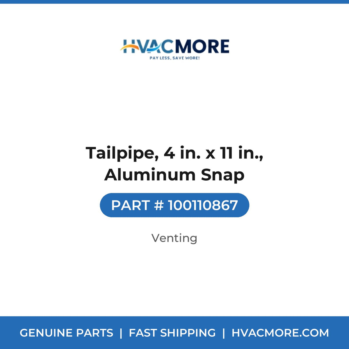 Tailpipe, 4 in. x 11 in., Aluminum Snap - 100110867