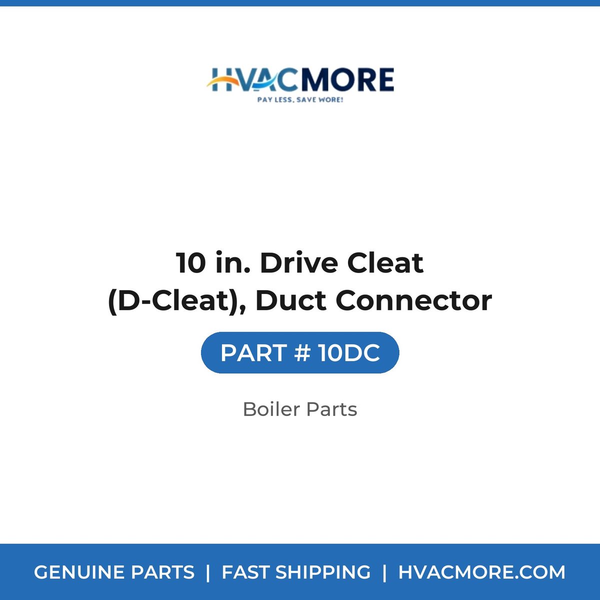 10 in. Drive Cleat (D-Cleat), Duct Connector - 10DC