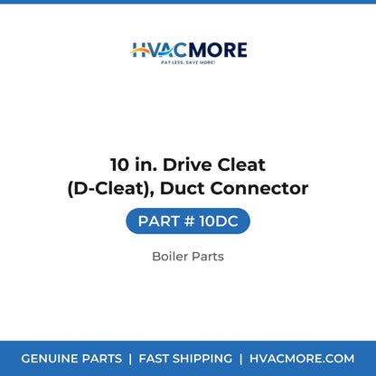 10 in. Drive Cleat (D-Cleat), Duct Connector - 10DC